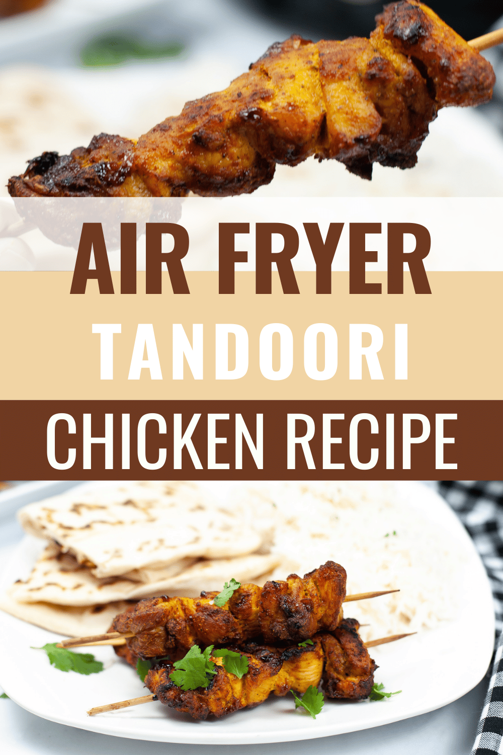 top image is of chicken on a skewer, bottom image is Air Fryer Tandoori Chicken on a plate with Naan bread and basmati rice garnished with parsley with title text reading Air Fryer Tandoori Chicken Recipe