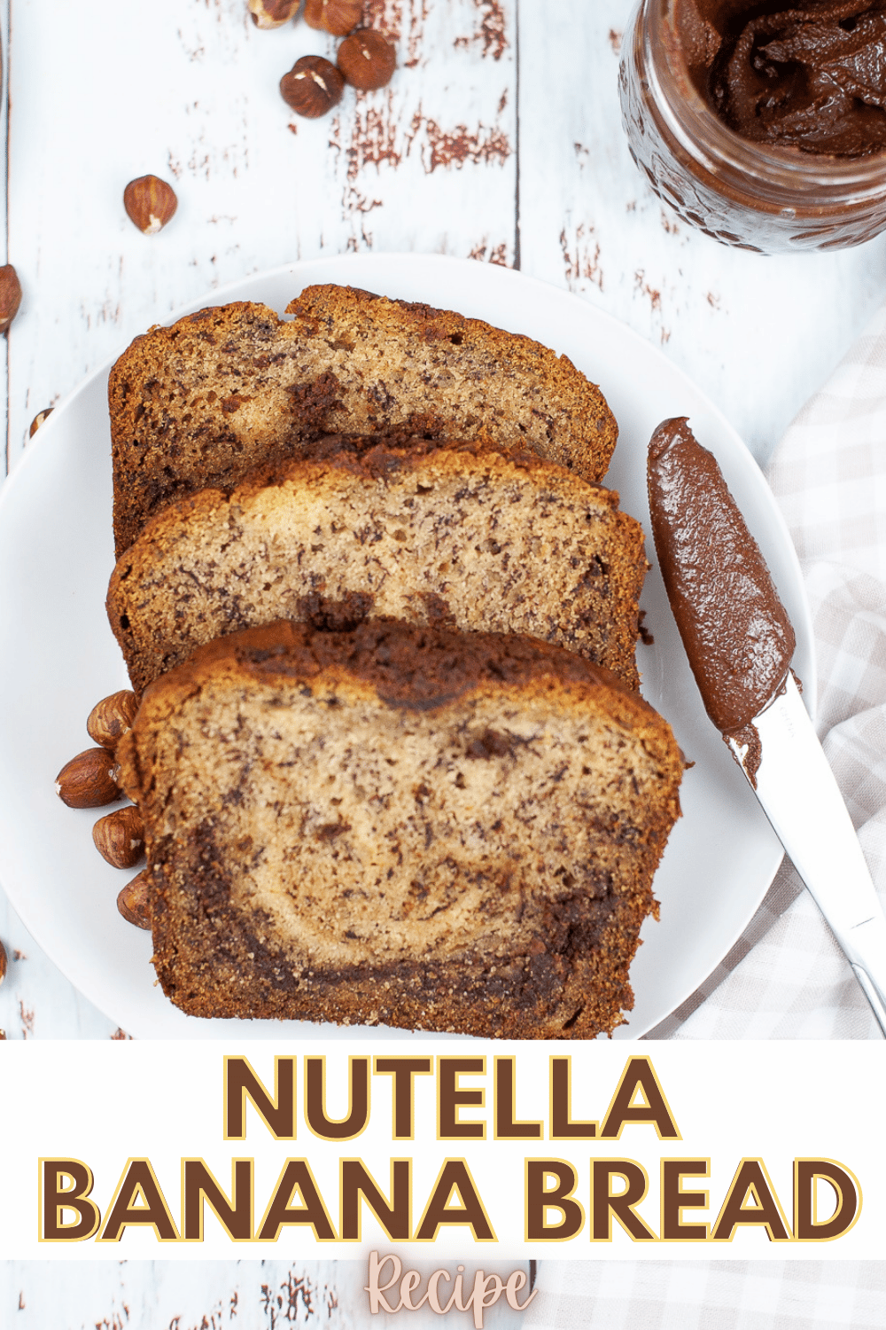 sliced Nutella Banana Bread on a plate with a knife and Nutella on the side with title text reading Nutella Banana Bread Recipe