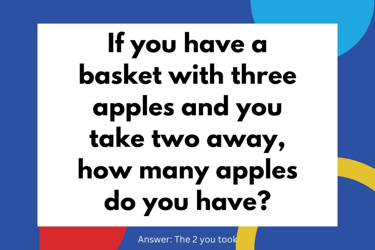 If you have a basket with three apples take two away how many apples do you have?.